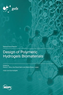 Design of Polymeric Hydrogels Biomaterials by Silva, Diana