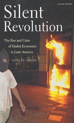 Silent Revolution: The Rise and Crisis of Market Economics in Latin America- 2nd Edition by Green, Duncan