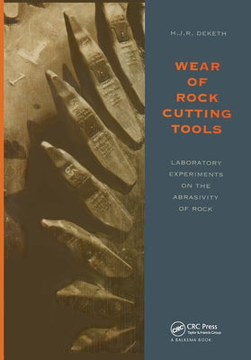 Wear of Rock Cutting Tools: Laboratory Experiments on the Abrasivity of Rock by Deketh, H. J. R.