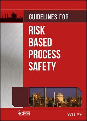 Guidelines for Risk Based Process Safety by Ccps (Center for Chemical Process Safety