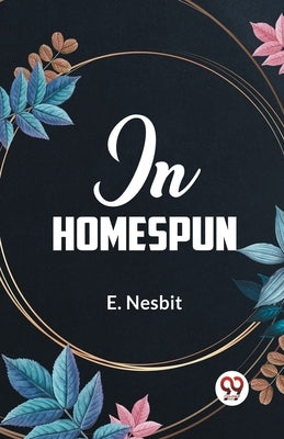 In Homespun by Nesbit, E.