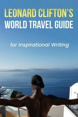 Leonard Clifton's World Travel Guide for Inspirational Writing by Clifton, Leonard