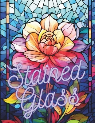 Stained Glass: 50 Beautiful Floral Stained Glass Pages! by Pents, Liz