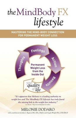 The MindBody FX Lifestyle: Mastering the Mind-Body Connection for Permanent Weight Loss by Dodaro, Melonie