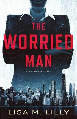 The Worried Man: A Q.C. Davis Novel by Lilly, Lisa M.