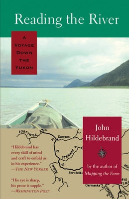 Reading the River: A Voyage Down the Yukon by Hildebrand, John