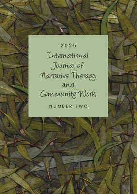 International Journal of Narrative Therapy and Community Work: 2025 issue 2 by Dulwich Centre Foundation