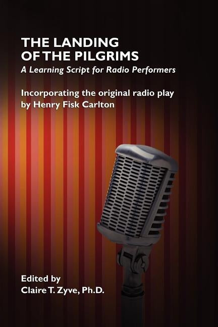 The Landing of the Pilgrims: A Learning Script for Radio Performers by Carlton, Henry Fisk