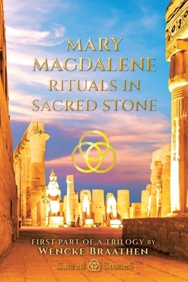 Mary Magdalene: "Rituals in Sacred Stone" Devoted Wife Hidden Queen Powerful Priestess by Braathen, Wencke