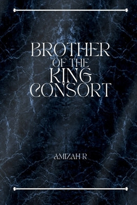 Brother of the King Consort by R, Amizah
