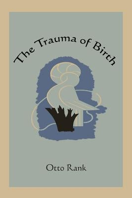 The Trauma of Birth by Rank, Otto