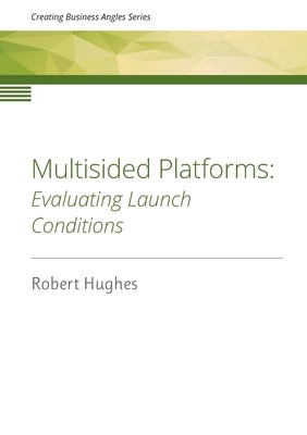 Multisided Platforms: Evaluating launch conditions by Hughes, Robert David