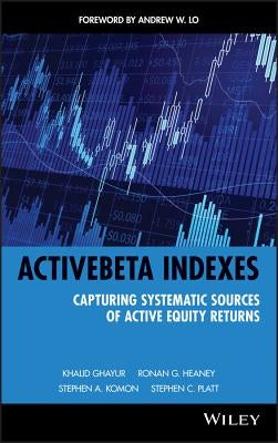 ActiveBeta Indexes: Capturing Systematic Sources of Active Equity Returns by Ghayur, Khalid