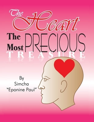 The Heart the Most Precious Treasure: Guard Your Heart Above Everything Else by Simcha