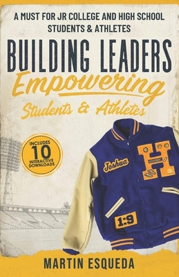 Building Leaders Empowering Students & Athletes by Esqueda, Martin