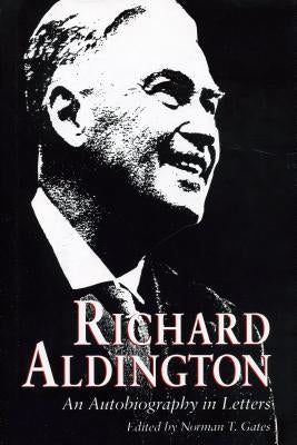 Richard Aldington: An Autobiography in Letters by Gates, Norman T.