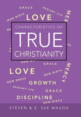 Characteristics of True Christianity by Maugh, Steven &. E. Sue