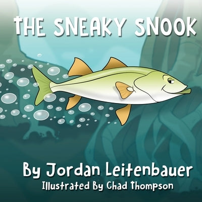 The Sneaky Snook: Jordan's Fish Tales - Book 2 by Leitenbauer, Jordan