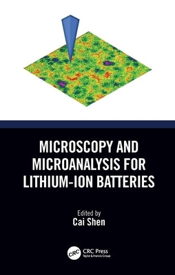 Microscopy and Microanalysis for Lithium-Ion Batteries by Shen, Cai