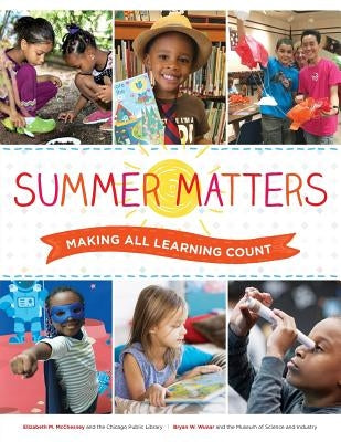 Summer Matters: Making All Learning Count by Museum of Science and Industry