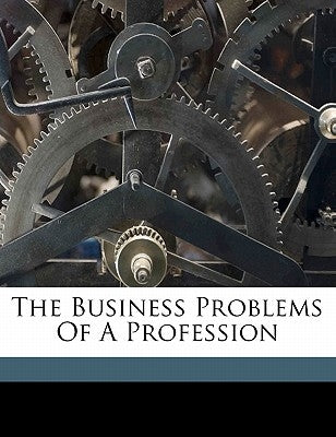 The business problems of a profession by Crosby, Brush Frederick