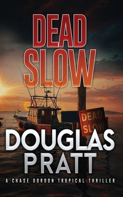 Dead Slow: A Chase Gordon Tropical Thriller by Pratt, Douglas