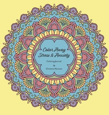 Colour Away Stress & Anxiety: Coloring Journal by Norman, Christine