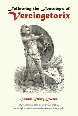 Following the Footsteps of VERCINGETORIX by Owens, Samuel Drury