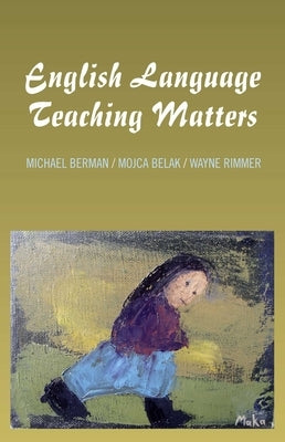 English Language Teaching Matters: A Collection of Articles and Teaching Materials by Berman, Michael P.