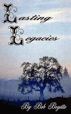Lasting Legacies by Boyette, Bob