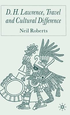 D.H. Lawrence, Travel and Cultural Difference by Roberts, N.