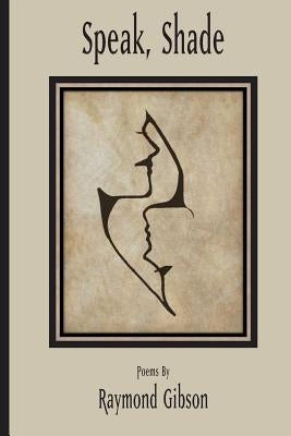 Speak, Shade by Gibson, Raymond