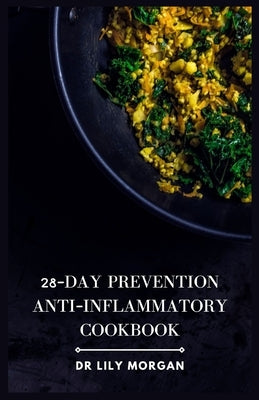 28-Day Prevention Anti-Inflammatory Cookbook: 4-Week Meal Plans to Heal the Immune System by Morgan, Lily