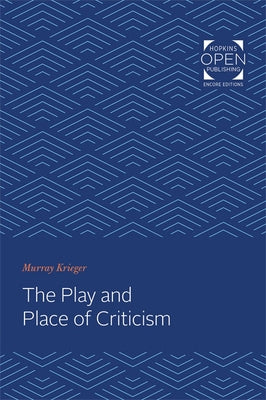 The Play and Place of Criticism by Krieger, Murray
