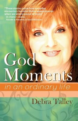 God Moments: in an ordinary life by Talley, Debra
