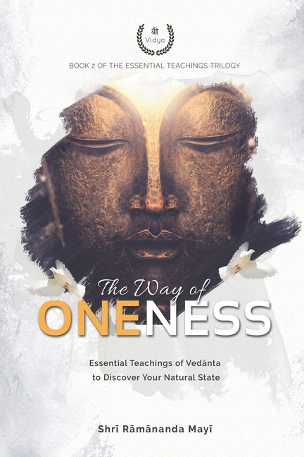 The Way of Oneness: Essential Teachings of Vedanta to Discover Your Natural State by Mayi, Shri Ramananda