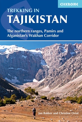 Trekking in Tajikistan: The Northern Ranges, Pamirs and Afganistan's Wakhan Corridor by Bakker, Jan