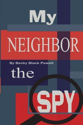 My Neighbor, the Spy by Powell, Becky Black