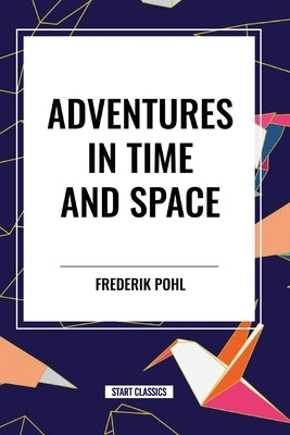 Adventures in Time and Space by Pohl, Frederik