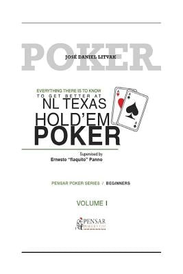 Everything There Is to Know to Get Better at No Limit Texas Hold`em Poker I: Level 1 - Beginners by Litvak, Mr Jose Daniel