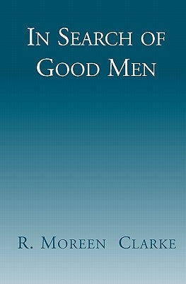 In Search of Good Men by Clarke, R. Moreen