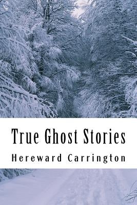 True Ghost Stories by Carrington, Hereward