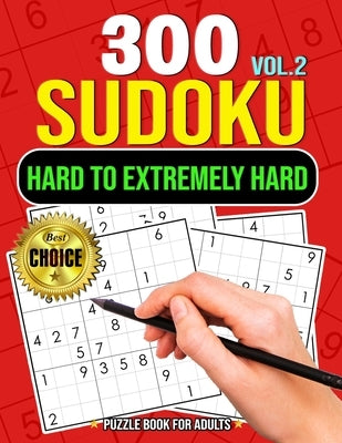 300 Sudoku Hard to Extremely Hard Volume 2: Sudoku Puzzles to solve Includes solutions Very Hard and Extremely Hard Sudoku by Pink Rose Press
