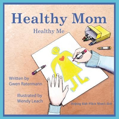 Healthy Mom Healthy Me: Helping Kids When Mom's Sick by Ratermann, Gwen