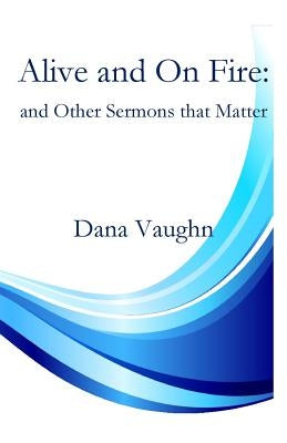 Alive and On fire by Vaughn, Dana