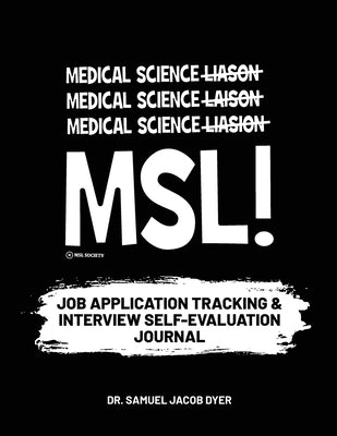 Medical Science Liaison Job Application Tracking & Interview Self-Evaluation by Dyer, Samuel Jacob