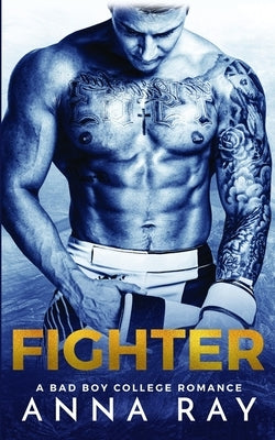 Fighter: A Bad Boy College Romance by Ray, Anna