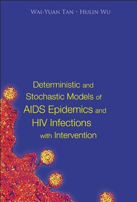 Deterministic and Stochastic Models of AIDS Epidemics and HIV Infections with Intervention by Tan, Wai-Yuan