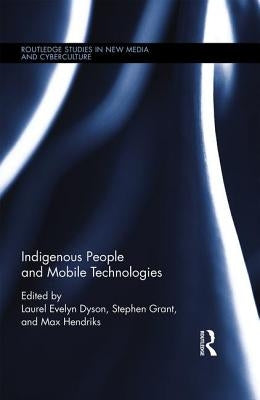Indigenous People and Mobile Technologies by Dyson, Laurel Evelyn