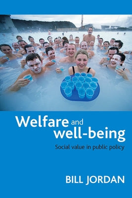 Welfare and Well-Being: Social Value in Public Policy by Jordan, Bill